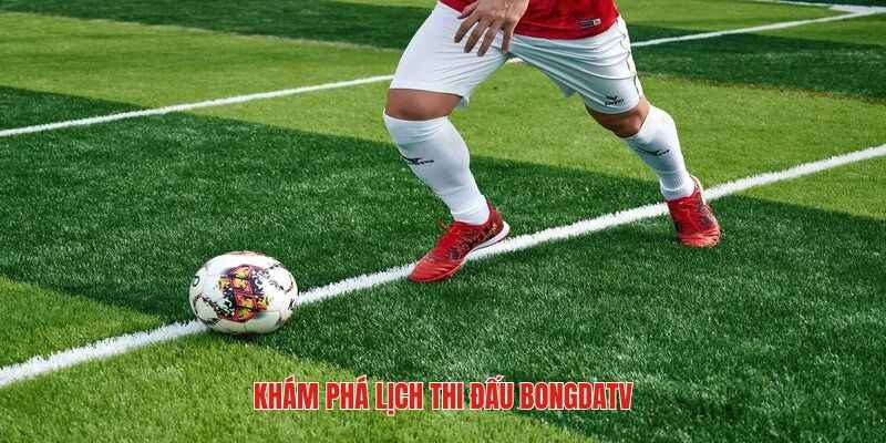Vài nét sơ lược về lịch thi đấu BongdaTV 