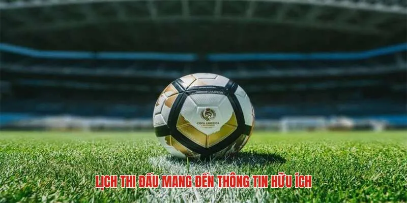 Danh mục lịch thi bóng đá mang đến những nội dung hữu ích